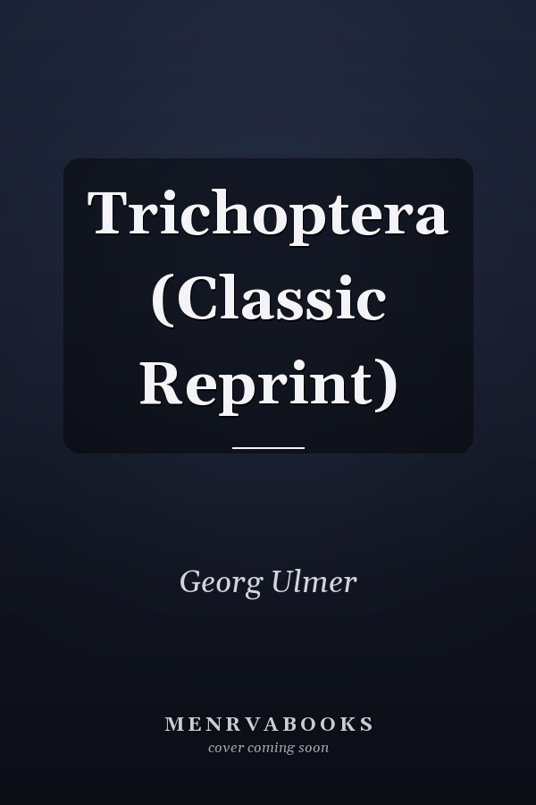 Trichoptera (Classic Reprint)