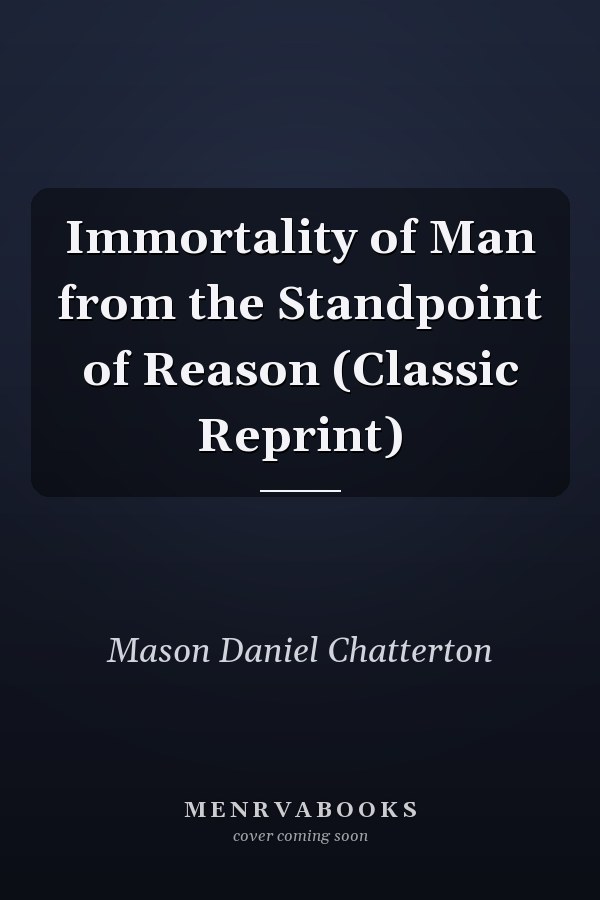 Immortality of Man from the Standpoint of Reason (Classic Reprint)