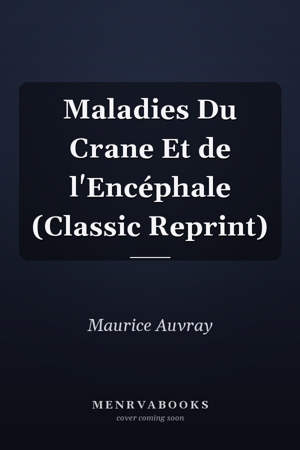 Maladies Du Crane Et de l'Encéphale (Classic Reprint)