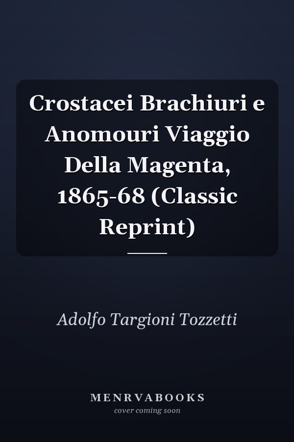 Crostacei Brachiuri e Anomouri Viaggio Della Magenta, 1865-68 (Classic Reprint)