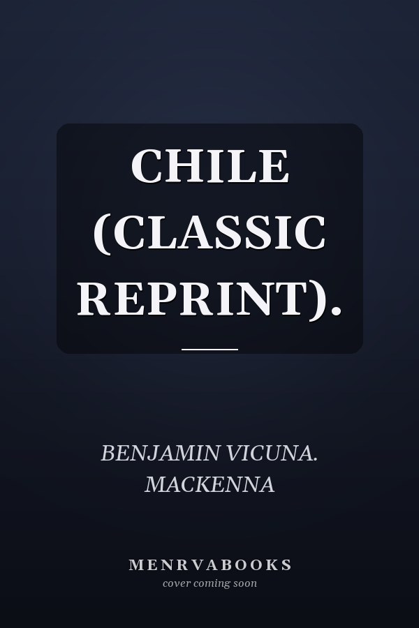 CHILE (CLASSIC REPRINT).