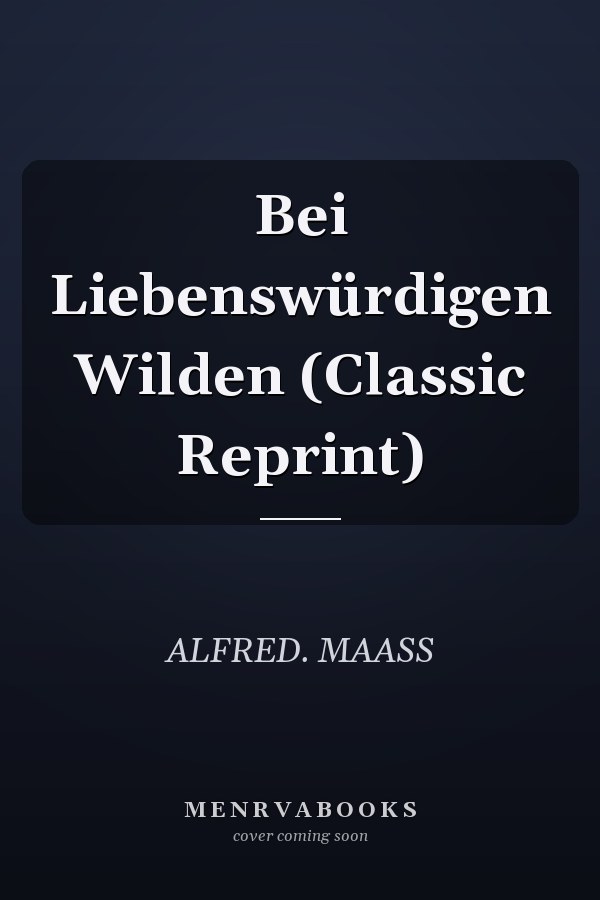 Bei Liebenswürdigen Wilden (Classic Reprint)