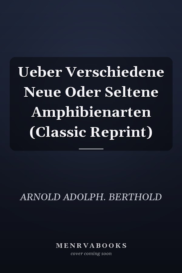 Ueber Verschiedene Neue Oder Seltene Amphibienarten (Classic Reprint)