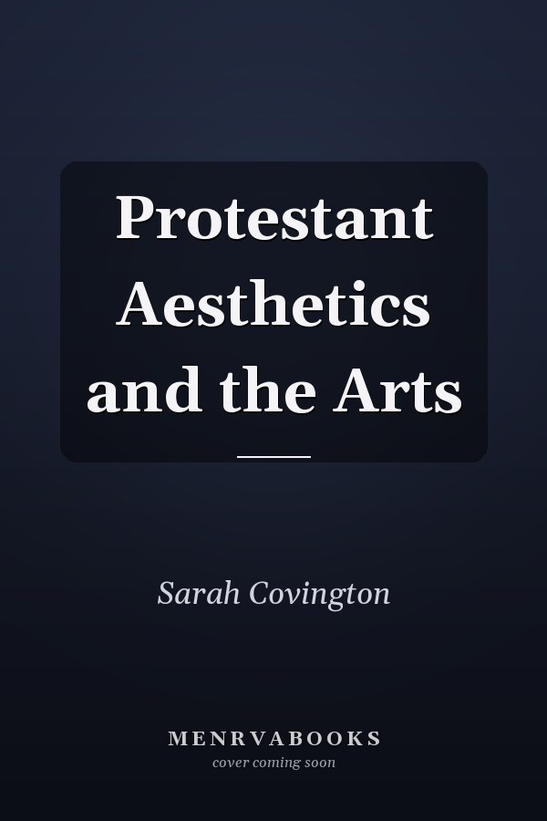Protestant Aesthetics and the Arts