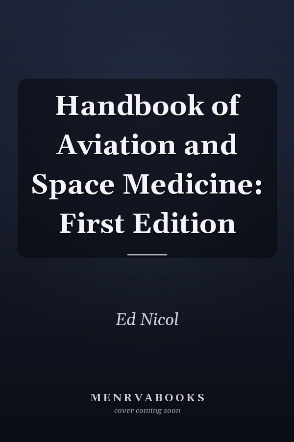Handbook of Aviation and Space Medicine: First Edition