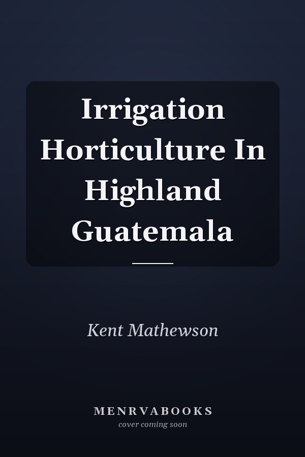 Irrigation Horticulture In Highland Guatemala