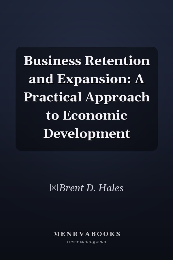 Business Retention and Expansion: A Practical Approach to Economic Development