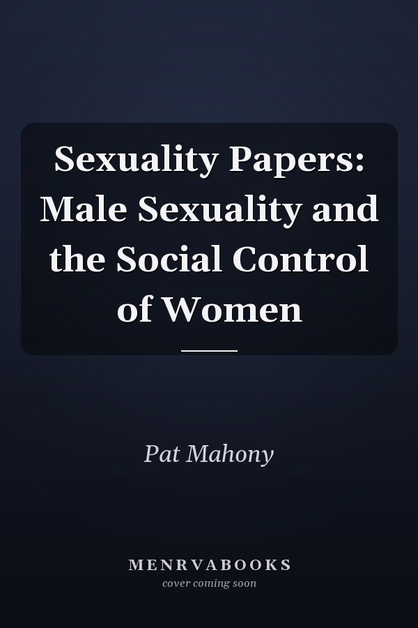 Sexuality Papers: Male Sexuality and the Social Control of Women