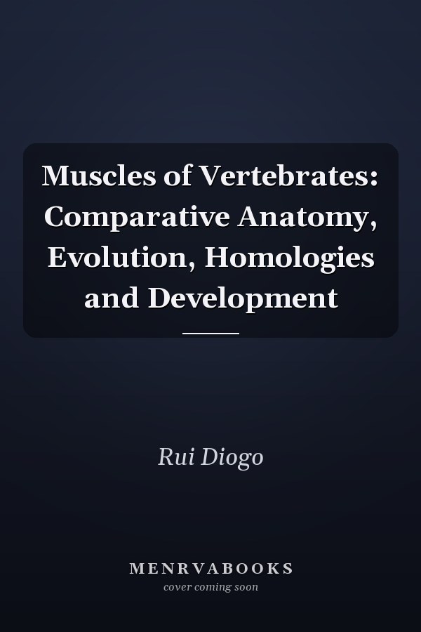 Muscles of Vertebrates: Comparative Anatomy, Evolution, Homologies and Development