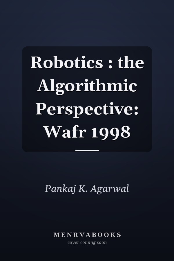 Robotics : the Algorithmic Perspective: Wafr 1998