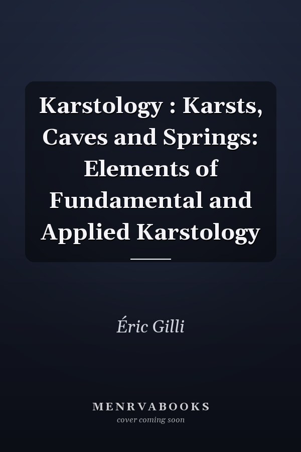 Karstology : Karsts, Caves and Springs: Elements of Fundamental and Applied Karstology