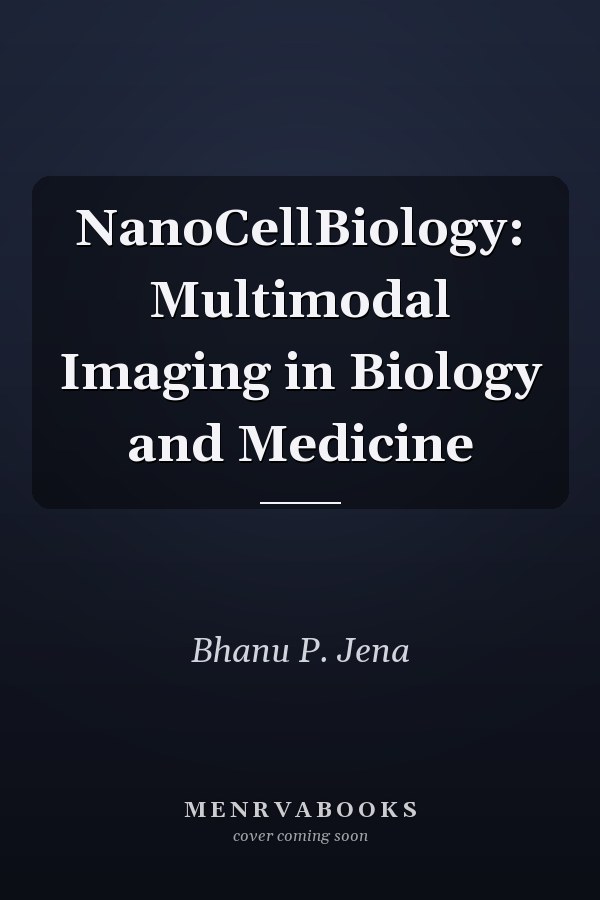 NanoCellBiology: Multimodal Imaging in Biology and Medicine