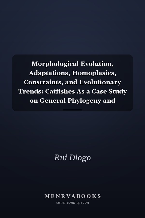Morphological Evolution, Adaptations, Homoplasies, Constraints, and Evolutionary Trends: Catfishes As a Case Study on General Phylogeny and Macroevolution