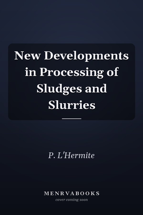 New Developments in Processing of Sludges and Slurries