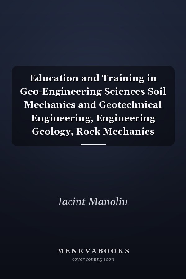 Education and Training in Geo-Engineering Sciences Soil Mechanics and Geotechnical Engineering, Engineering Geology, Rock Mechanics