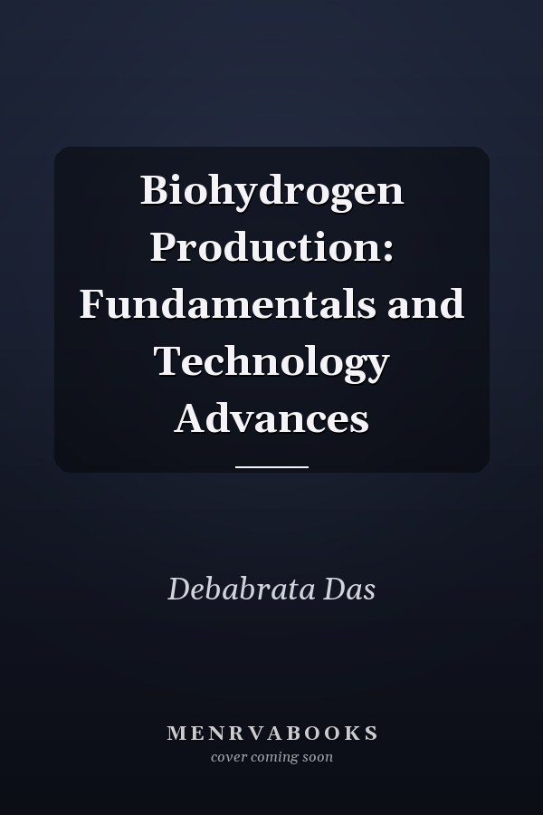 Biohydrogen Production: Fundamentals and Technology Advances