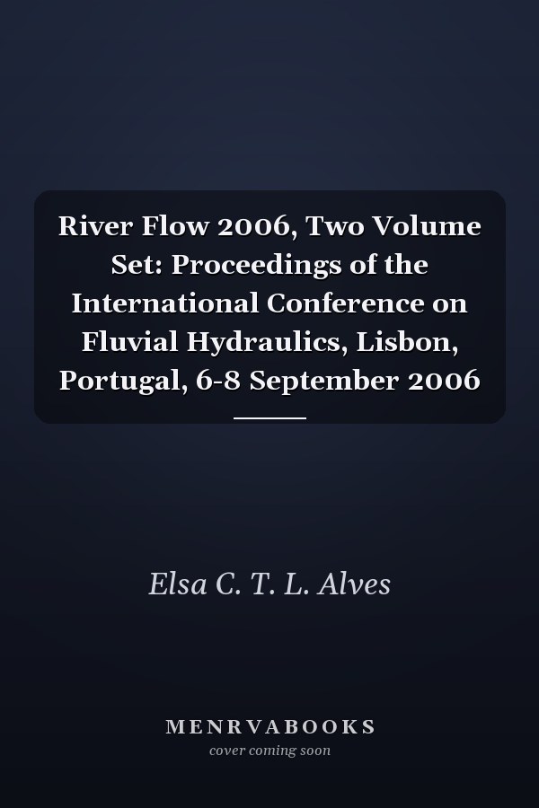 River Flow 2006, Two Volume Set: Proceedings of the International Conference on Fluvial Hydraulics, Lisbon, Portugal, 6-8 September 2006