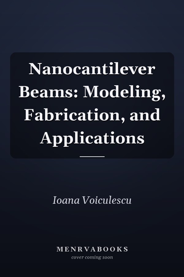 Nanocantilever Beams: Modeling, Fabrication, and Applications