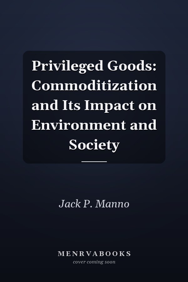 Privileged Goods: Commoditization and Its Impact on Environment and Society