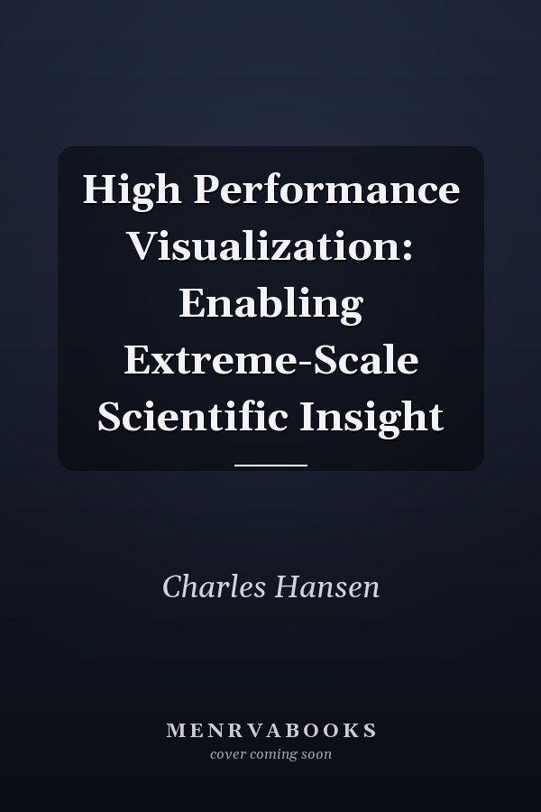 High Performance Visualization: Enabling Extreme-Scale Scientific Insight