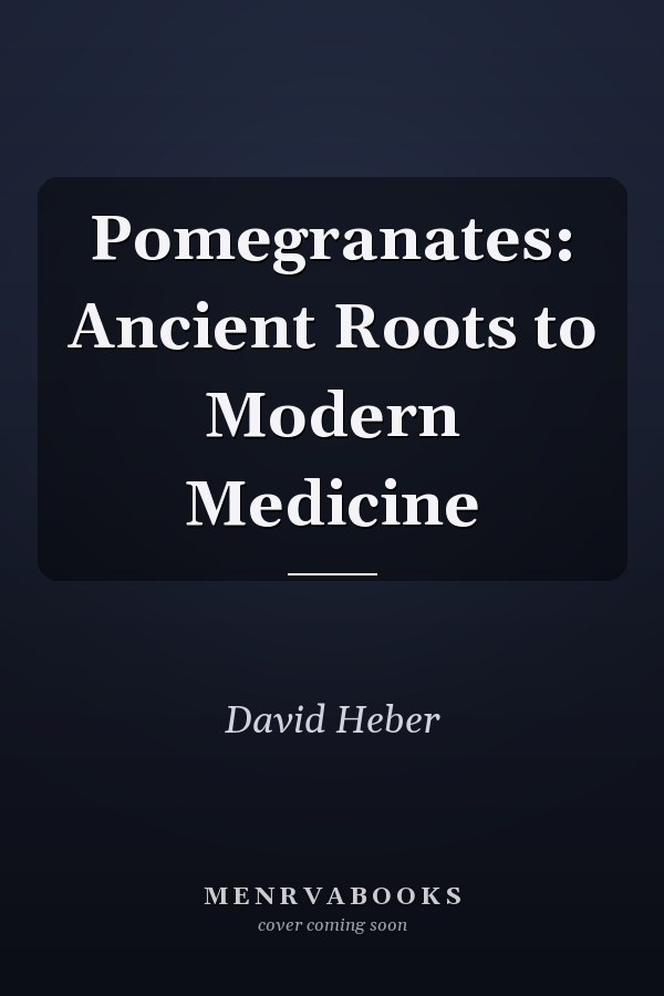 Pomegranates: Ancient Roots to Modern Medicine