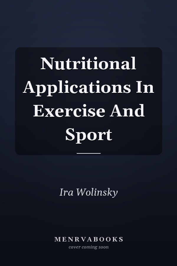 Nutritional Applications In Exercise And Sport