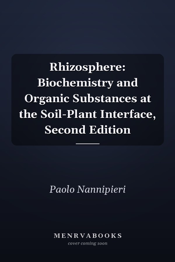 Rhizosphere: Biochemistry and Organic Substances at the Soil-Plant Interface, Second Edition