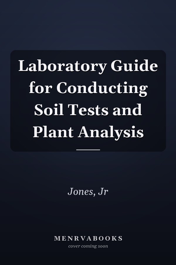Laboratory Guide for Conducting Soil Tests and Plant Analysis