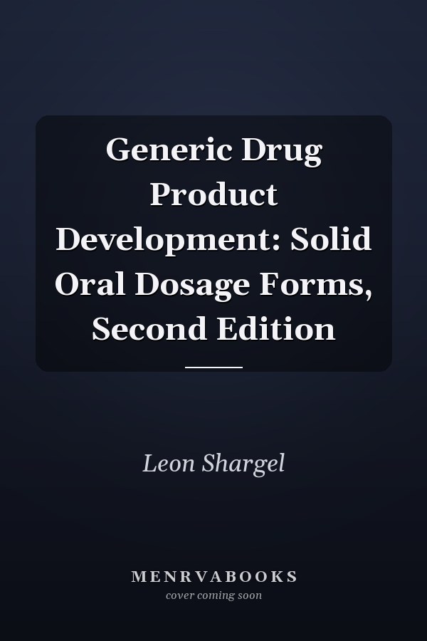 Generic Drug Product Development: Solid Oral Dosage Forms, Second Edition