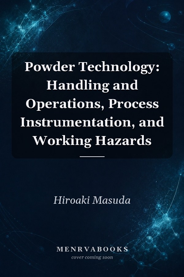 Powder Technology: Handling and Operations, Process Instrumentation, and Working Hazards