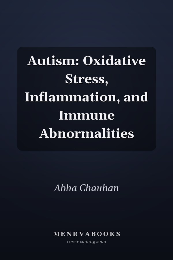 Autism: Oxidative Stress, Inflammation, and Immune Abnormalities