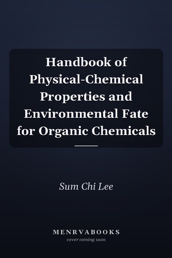 Handbook of Physical-Chemical Properties and Environmental Fate for Organic Chemicals