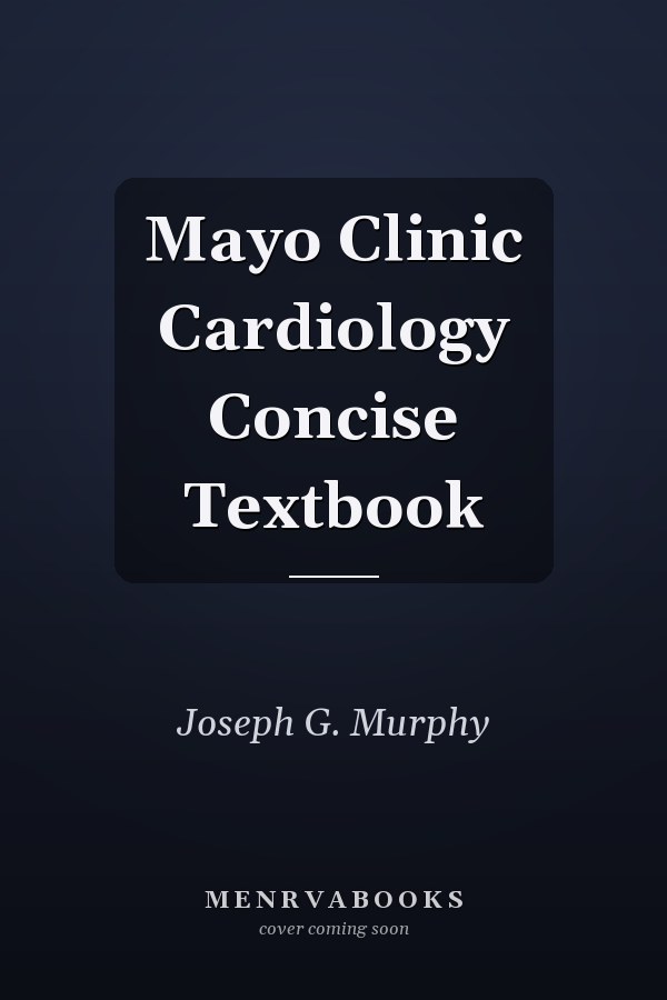 Mayo Clinic Cardiology Concise Textbook