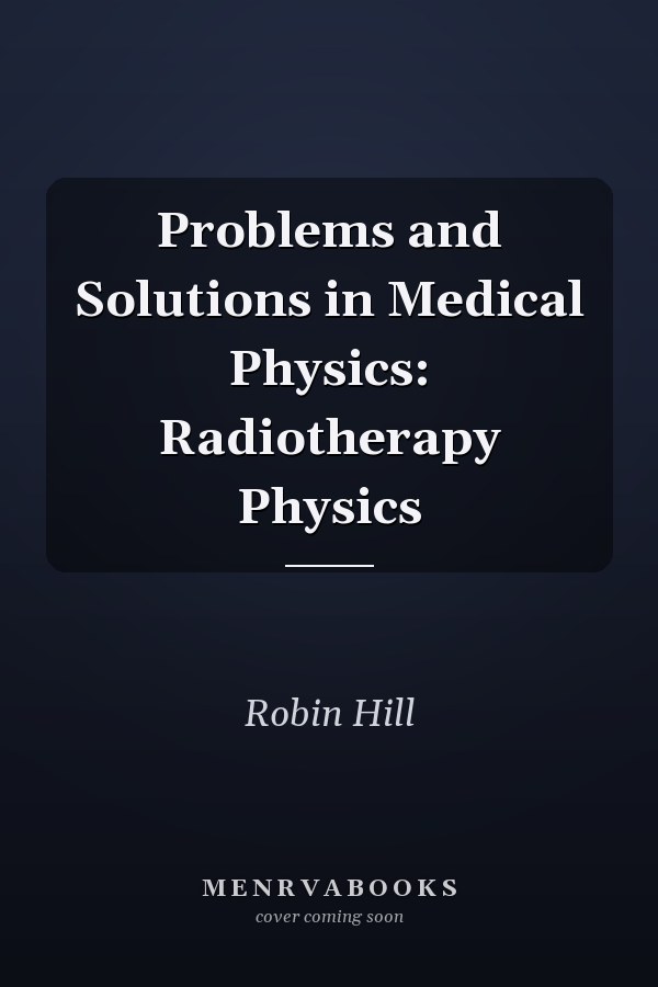 Problems and Solutions in Medical Physics: Radiotherapy Physics