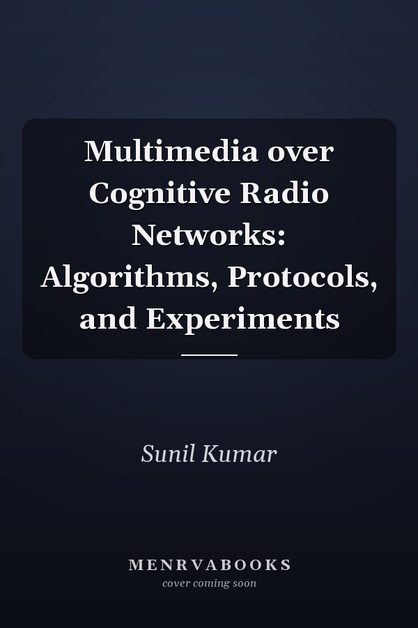 Multimedia over Cognitive Radio Networks: Algorithms, Protocols, and Experiments
