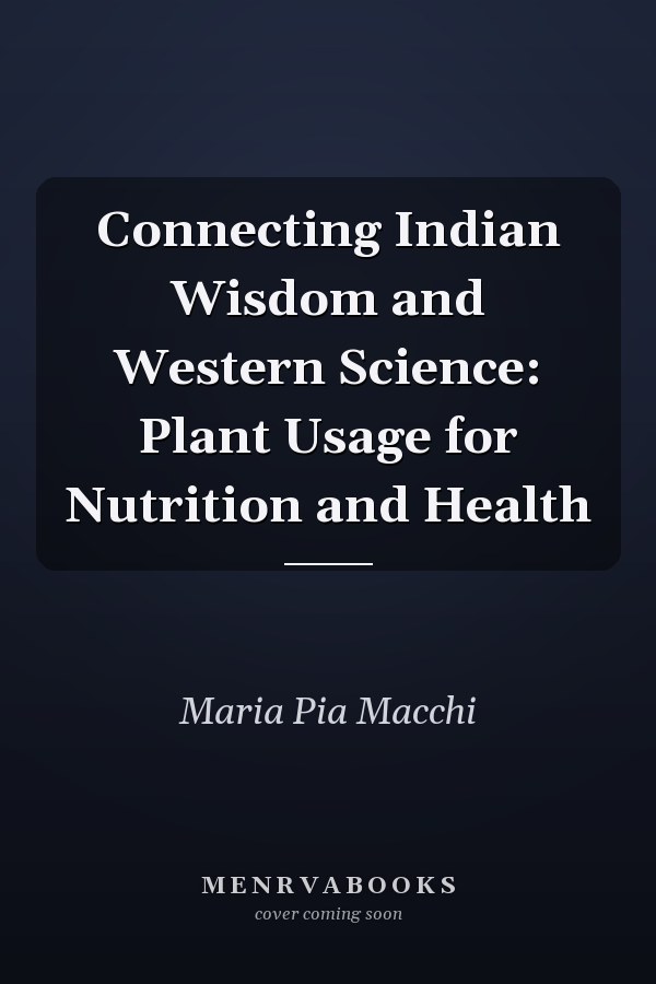 Connecting Indian Wisdom and Western Science: Plant Usage for Nutrition and Health