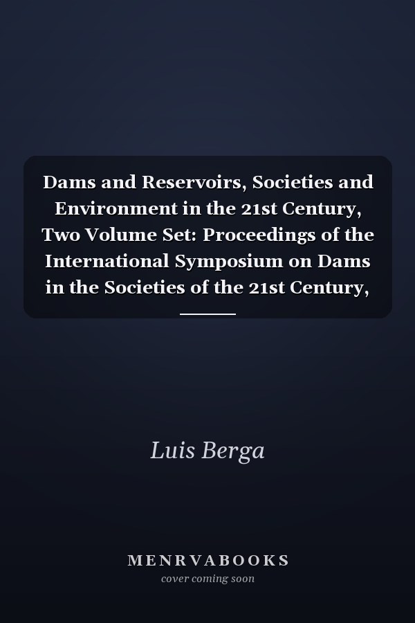 Dams and Reservoirs, Societies and Environment in the 21st Century, Two Volume Set: Proceedings of the International Symposium on Dams in the Societies of the 21st Century, 22nd International Congress on Large Dams , Barcelona, Spain, 18 June 2006