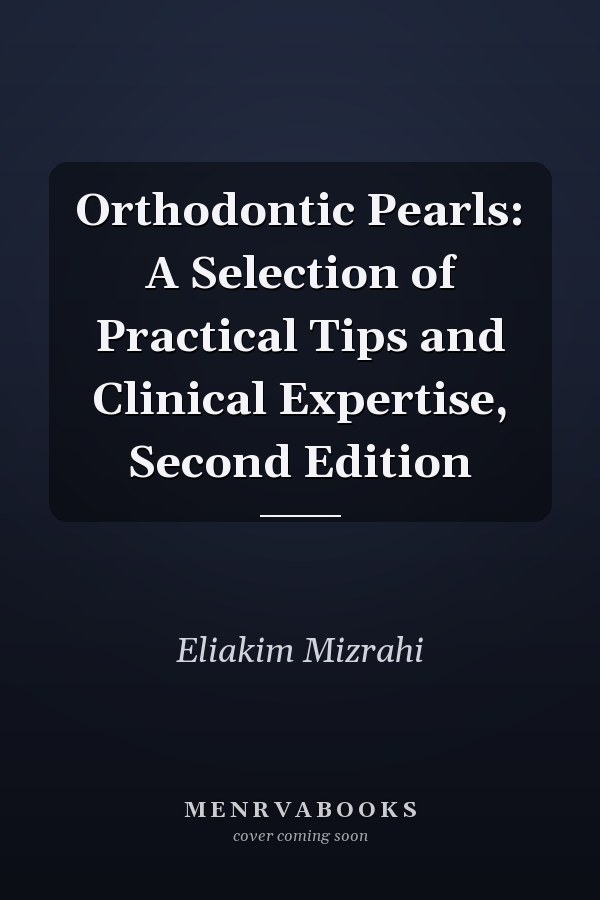 Orthodontic Pearls: A Selection of Practical Tips and Clinical Expertise, Second Edition