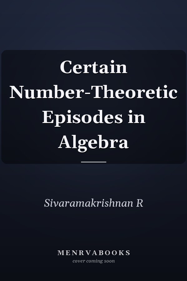 Certain Number-Theoretic Episodes in Algebra