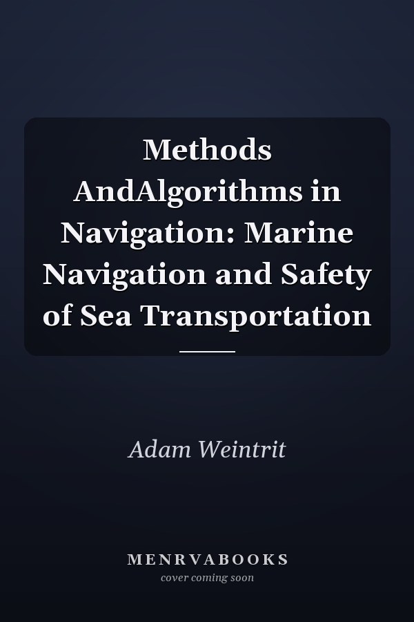 Methods AndAlgorithms in Navigation: Marine Navigation and Safety of Sea Transportation
