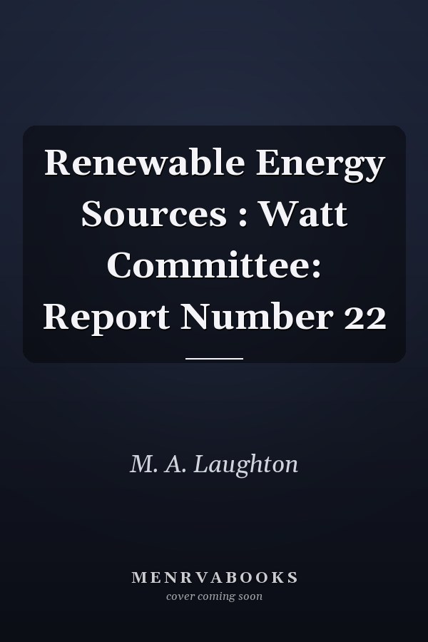 Renewable Energy Sources : Watt Committee: Report Number 22