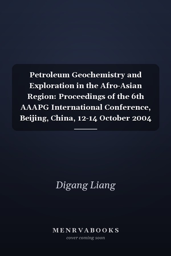 Petroleum Geochemistry and Exploration in the Afro-Asian Region: Proceedings of the 6th AAAPG International Conference, Beijing, China, 12-14 October 2004