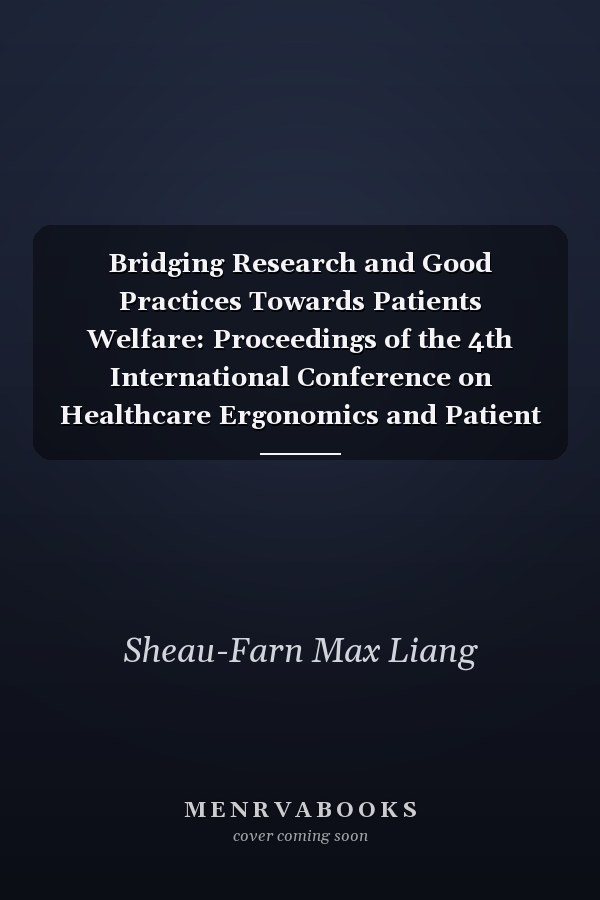 Bridging Research and Good Practices Towards Patients Welfare: Proceedings of the 4th International Conference on Healthcare Ergonomics and Patient Safety , Taipei, Taiwan, 23-26 June 2014