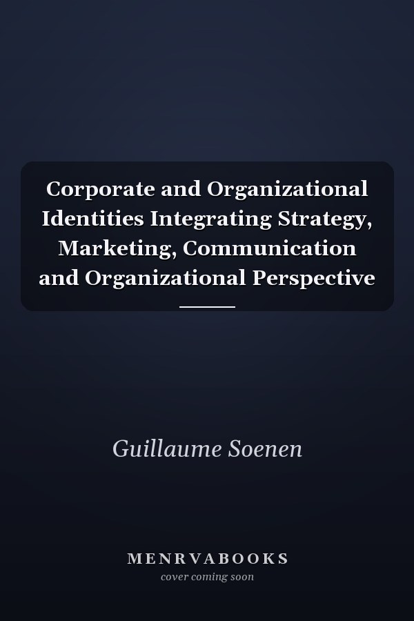 Corporate and Organizational Identities Integrating Strategy, Marketing, Communication and Organizational Perspective