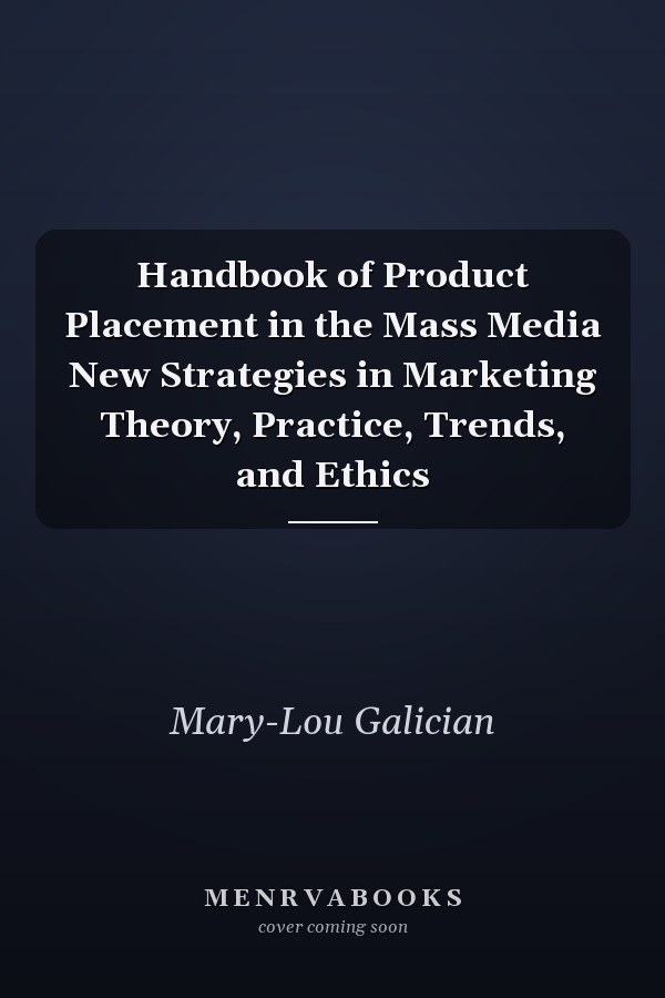 Handbook of Product Placement in the Mass Media New Strategies in Marketing Theory, Practice, Trends, and Ethics