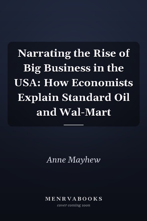 Narrating the Rise of Big Business in the USA: How Economists Explain Standard Oil and Wal-Mart