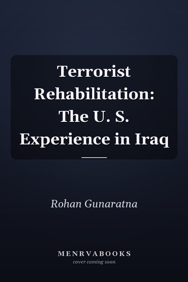 Terrorist Rehabilitation: The U. S. Experience in Iraq