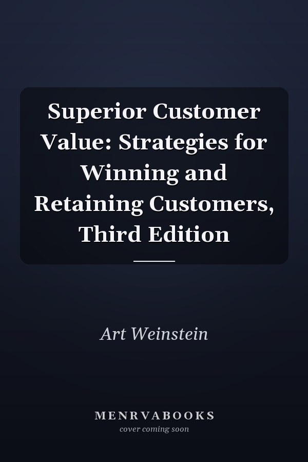 Superior Customer Value: Strategies for Winning and Retaining Customers, Third Edition