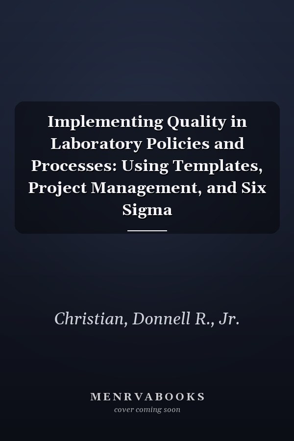 Implementing Quality in Laboratory Policies and Processes: Using Templates, Project Management, and Six Sigma