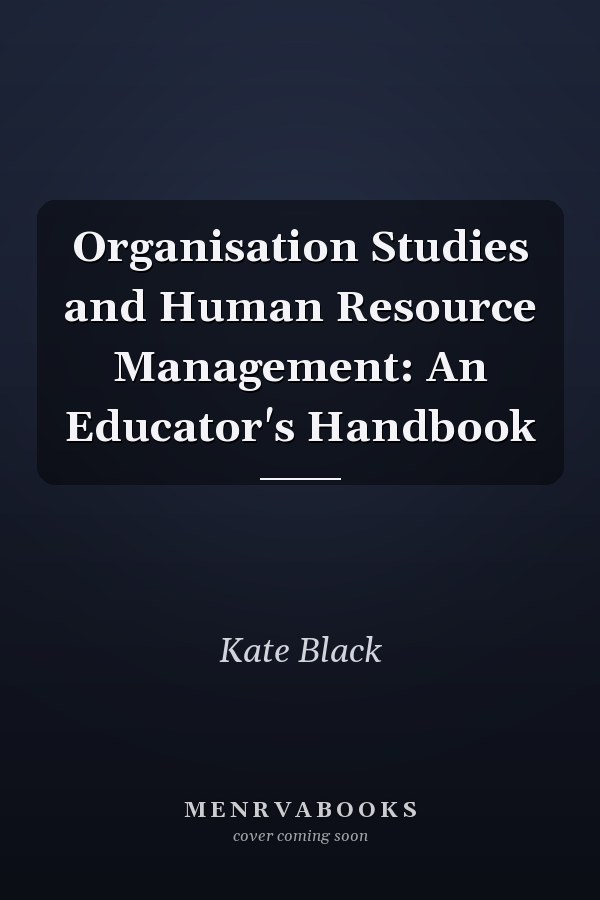 Organisation Studies and Human Resource Management: An Educator's Handbook